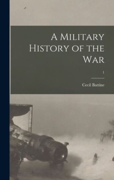 Cover for Cecil Battine · A Military History of the War; 1 (Hardcover bog) (2021)