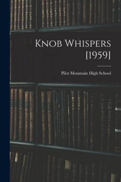 Knob Whispers [1959] - Pilot Mountain High School (Pilot Mou - Books - Hassell Street Press - 9781014485120 - September 9, 2021