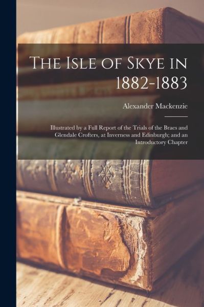 Cover for Alexander MacKenzie · Isle of Skye In 1882-1883 (Book) (2022)