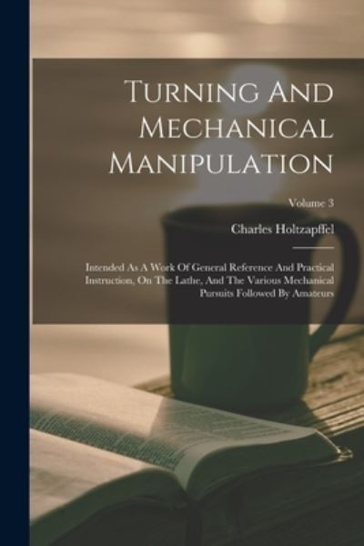 Cover for Charles Holtzapffel · Turning and Mechanical Manipulation (Book) (2022)