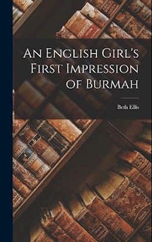 Cover for Beth Ellis · English Girl's First Impression of Burmah (Book) (2022)