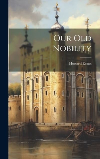 Cover for Howard Evans · Our Old Nobility (Book) (2023)