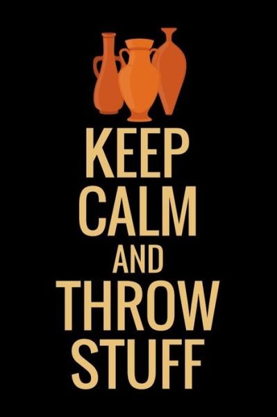 Cover for Pottery Project Book · Keep Calm and Throw Stuff (Paperback Bog) (2019)