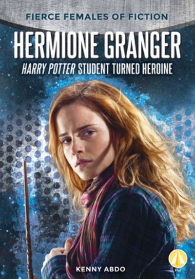 Cover for Kenny Abdo · Hermione Granger: Harry Potter Student Turned Heroine (Inbunden Bok) (2020)