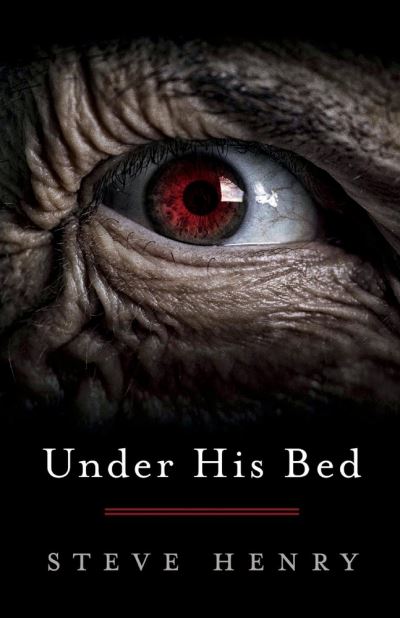 Under His Bed - Steve Henry - Kirjat - BookBaby - 9781098348120 - tiistai 23. helmikuuta 2021