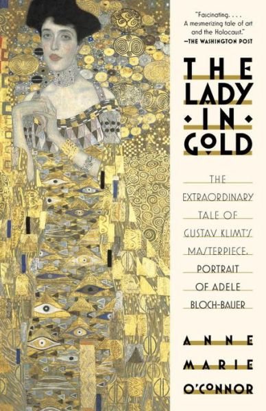 Cover for Anne-Marie O'Connor · The Lady in Gold: The Extraordinary Tale of Gustav Klimt's Masterpiece, Portrait of Adele Bloch-Bauer (Paperback Bog) (2015)
