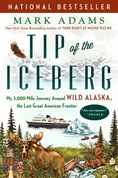 Cover for Mark Adams · Tip of the Iceberg: My 3,000-Mile Journey Around Wild Alaska, the Last Great American Frontier (Taschenbuch) (2019)