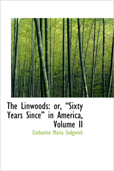 Cover for Catharine Maria Sedgwick · The Linwoods: Or, Sixty Years Since in America, Volume II (Hardcover Book) (2009)