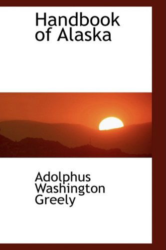 Cover for Adolphus Washington Greely · Handbook of Alaska (Paperback Book) (2009)