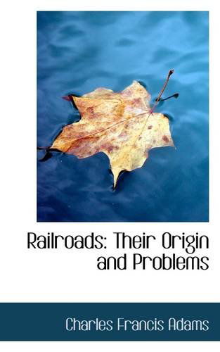 Cover for Charles Francis Adams · Railroads: Their Origin and Problems (Paperback Book) (2009)