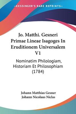 Cover for Johann Matthias Gesner · Jo. Matthi. Gesneri Primae Lineae Isagoges In Eruditionem Universalem V1 (Paperback Book) (2009)