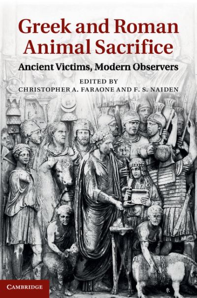 Greek and Roman Animal Sacrifice: Ancient Victims, Modern Observers - Christopher a Faraone - Bücher - Cambridge University Press - 9781107011120 - 22. März 2012
