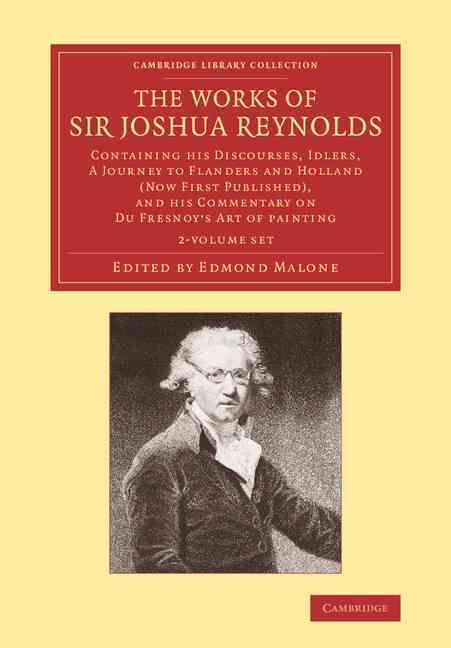 Cover for Sir Joshua Reynolds · The Works of Sir Joshua Reynolds 2 Volume Set: Containing his Discourses, Idlers, A Journey to Flanders and Holland (Now First Published), and his Commentary on Du Fresnoy's 'Art of Painting' - Cambridge Library Collection - Art and Architecture (Book pack) (2014)