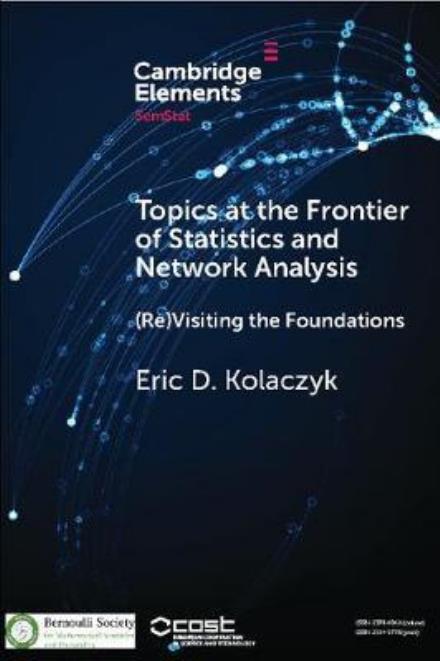 Cover for Kolaczyk, Eric D. (Boston University) · Topics at the Frontier of Statistics and Network Analysis: (Re)Visiting the Foundations - SemStat Elements (Paperback Book) (2017)