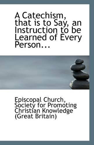 Cover for Episcopal Church · A Catechism, That is to Say, an Instruction to Be Learned of Every Person... (Paperback Book) (2009)