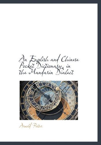 An English and Chinese Pocket Dictionary, in the Mandarin Dialect - Arnold Foster - Książki - BiblioLife - 9781115184120 - 3 sierpnia 2011