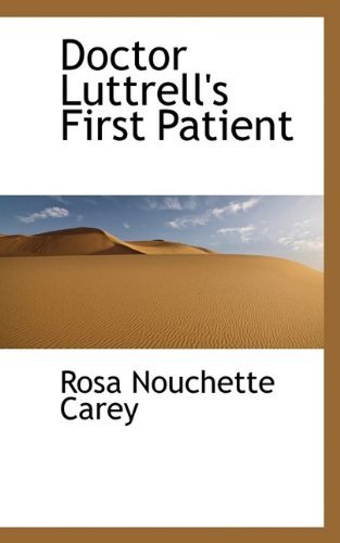 Cover for Rosa Nouchette Carey · Doctor Luttrell's First Patient (Hardcover Book) (2009)
