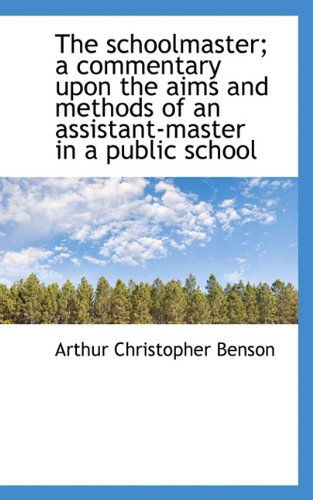 Cover for Benson · The Schoolmaster; A Commentary Upon the Aims and Methods of an Assistant-Master in a Public School (Paperback Book) (2009)