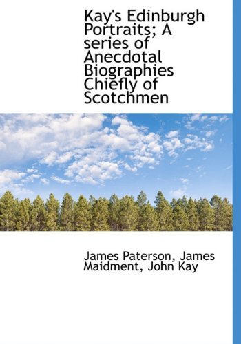 Cover for John Kay · Kay's Edinburgh Portraits; a Series of Anecdotal Biographies Chiefly of Scotchmen (Taschenbuch) (2009)