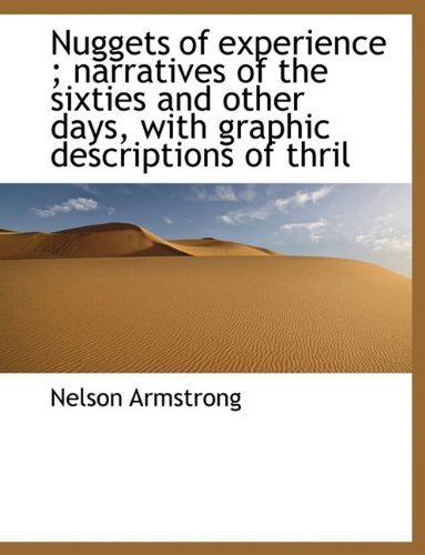 Cover for Nelson Armstrong · Nuggets of Experience ; Narratives of the Sixties and Other Days, with Graphic Descriptions of Thril (Paperback Bog) (2010)