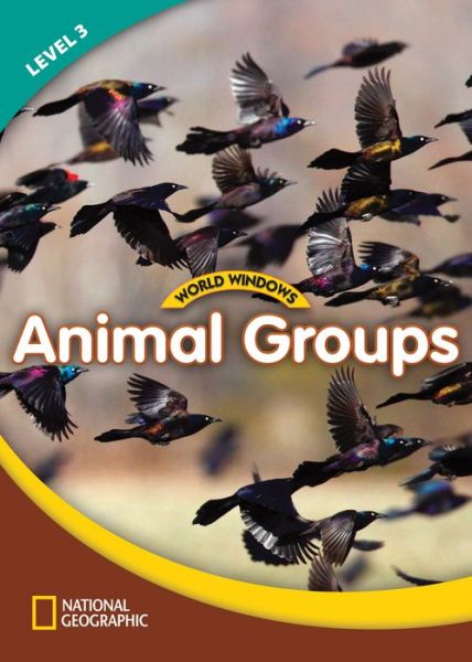 Cover for National Geographic Learning · World Windows 3 (Science): Animal Groups: Content Literacy, Nonfiction Reading, Language &amp; Literacy (Pamflet) [New edition] (2011)