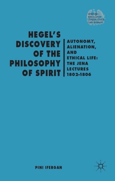 Cover for P. Ifergan · Hegel's Discovery of the Philosophy of Spirit: Autonomy, Alienation, and the Ethical Life: The Jena Lectures 1802-1806 - Renewing Philosophy (Hardcover Book) (2014)