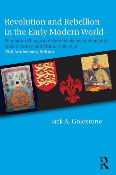 Revolution and Rebellion in the Early Modern World: Population Change and State Breakdown in England, France, Turkey, and China,1600-1850; 25th Anniversary Edition - Jack A. Goldstone - Książki - Taylor & Francis Ltd - 9781138222120 - 13 grudnia 2016
