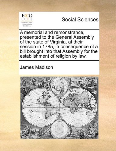 Cover for James Madison · A Memorial and Remonstrance, Presented to the General Assembly of the State of Virginia, at Their Session in 1785, in Consequence of a Bill Brought ... for the Establishment of Religion by Law. (Pocketbok) (2010)