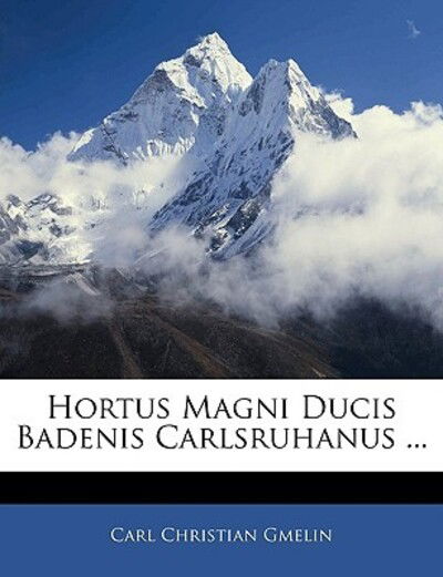 Hortus Magni Ducis Badenis Carls - Gmelin - Bücher -  - 9781142955120 - 