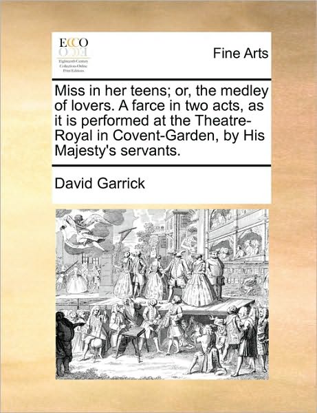 Cover for David Garrick · Miss in Her Teens; Or, the Medley of Lovers. a Farce in Two Acts, As It is Performed at the Theatre-royal in Covent-garden, by His Majesty's Servants. (Paperback Book) (2010)