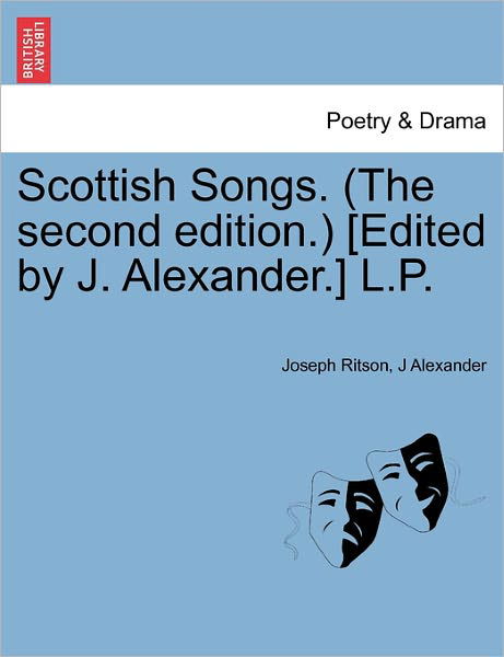 Scottish Songs. (The Second Edition.) [edited by J. Alexander.] L.p. - Joseph Ritson - Livros - British Library, Historical Print Editio - 9781241096120 - 1 de fevereiro de 2011