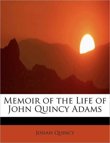 Cover for Josiah Quincy · Memoir of the Life of John Quincy Adams (Paperback Book) (2011)