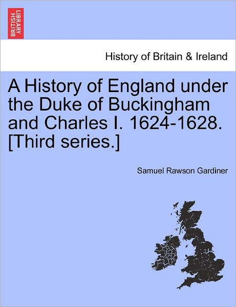 Cover for Samuel Rawson Gardiner · A History of England Under the Duke of Buckingham and Charles I. 1624-1628. [third Series.] Vol. I. (Paperback Book) (2011)