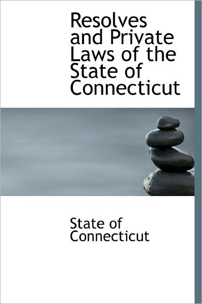 Cover for State of Connecticut · Resolves and Private Laws of the State of Connecticut (Hardcover Book) (2011)