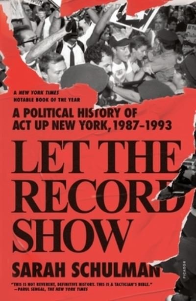 Let the Record Show: A Political History of ACT UP New York, 1987-1993 - Sarah Schulman - Libros - St Martin's Press - 9781250849120 - 17 de mayo de 2022