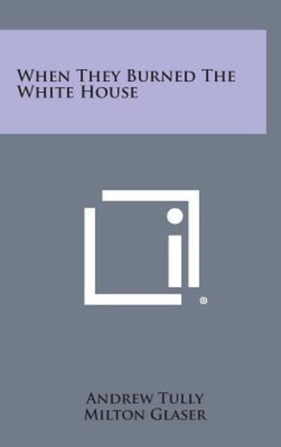 Cover for Andrew Tully · When They Burned the White House (Hardcover bog) (2013)