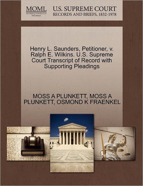Cover for Moss a Plunkett · Henry L. Saunders, Petitioner, V. Ralph E. Wilkins. U.s. Supreme Court Transcript of Record with Supporting Pleadings (Paperback Book) (2011)