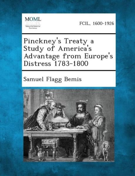 Cover for Samuel Flagg Bemis · Pinckney's Treaty a Study of America's Advantage from Europe's Distress 1783-1800 (Paperback Book) (2013)