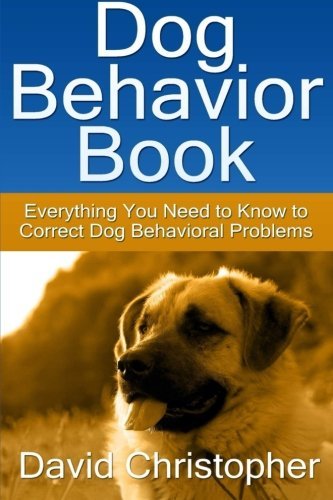 Cover for David Christopher · Dog Behavior Book: Everything You Need to Know to Correct Dog Behavioral Problems (Pocketbok) (2013)