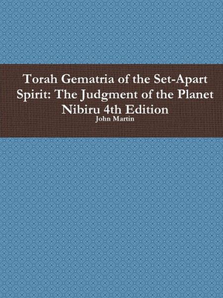 Cover for John Martin · Torah Gematria of the Set-apart Spirit: the Judgment of the Planet Nibiru 4th Edition (Taschenbuch) [Hebrew edition] (2014)