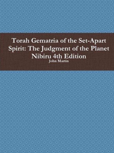 Cover for John Martin · Torah Gematria of the Set-apart Spirit: the Judgment of the Planet Nibiru 4th Edition (Paperback Bog) [Hebrew edition] (2014)