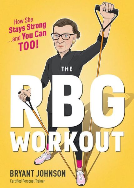 Cover for Bryant Johnson · The Rbg Workout: How She Stays Strong . . . and You Can Too! (Hardcover Book) (2017)