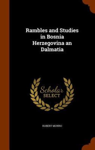 Cover for Robert Munro · Rambles and Studies in Bosnia Herzegovina an Dalmatia (Hardcover Book) (2015)