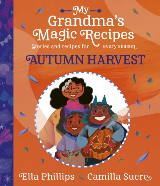 My Grandma's Magic Recipes: Autumn Harvest - My Grandma's Magic Recipes - Ella Phillips - Books - Simon & Schuster Ltd - 9781398503120 - September 26, 2024