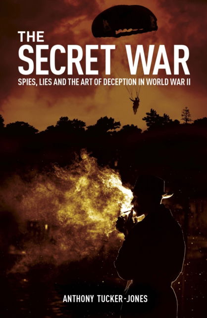 Cover for Anthony Tucker-Jones · The Secret War: Spies, Lies and the Art of Deception in World War II (Paperback Book) (2025)