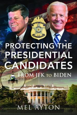 Cover for Mel Ayton · Protecting the Presidential Candidates: From JFK To Biden (Paperback Book) (2025)