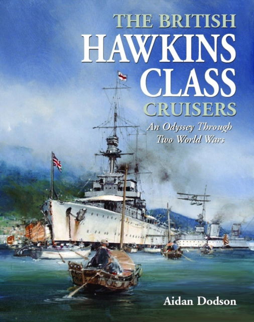 Cover for Aidan Dodson · The British Hawkins Class Cruisers: An Odyssey Through Two World Wars (Innbunden bok) (2024)