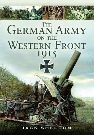 The German Army on the Western Front 1915 - Jack Sheldon - Bøger - Pen & Sword Books Ltd - 9781399085120 - 14. januar 2022