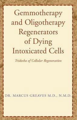 Cover for Marcus Greaves · Gemmotherapy and Oligotherapy Regenerators of Dying Intoxicated Cells: Tridosha of Cellular Regeneration (Taschenbuch) (2003)