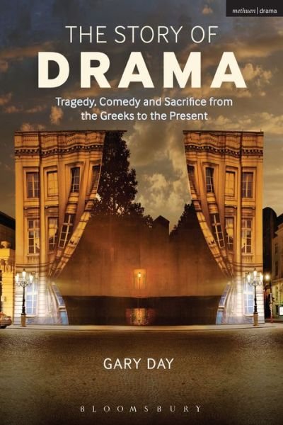 The Story of Drama: Tragedy, Comedy and Sacrifice from the Greeks to the Present - Day, Dr Gary (De Montfort University, UK) - Kirjat - Bloomsbury Publishing PLC - 9781408183120 - torstai 25. elokuuta 2016